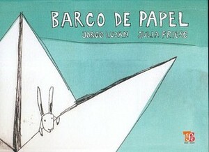 Barco de papel (Especiales De a La Orilla Del Viento) (Spanish Edition) by Lujan, Jorge, Fondo de Cultura Económica