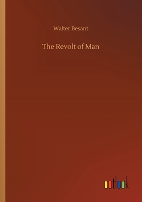 The Revolt of Man by Walter Besant