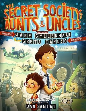 The Secret Society of Aunts &amp; Uncles by Greta Caruso, Jake Gyllenhaal