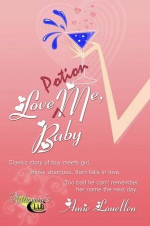 Love Potion Me, Baby (Millionaire's Club) by Amy Lillard, Amie Louellen