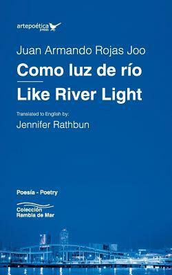 Como luz de río / Like River Light by Juan Armando Rojas