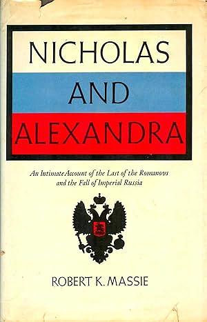 Nicholas and Alexandra: An Intimate Account of the Last of the Romanovs and the Fall of Imperial Russia by Robert K. Massie