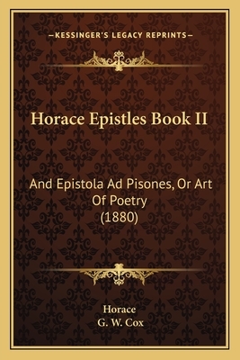 Epistles Book II, and Epistola Ad Pisones, or Art of Poetry by Horatius