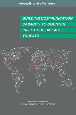 Building Communication Capacity to Counter Infectious Disease Threats: Proceedings of a Workshop by Board on Global Health, National Academies of Sciences Engineeri, Health and Medicine Division