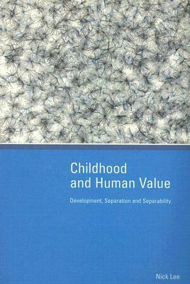 Childhood and Human Value: Development, Separation and Separability by Nick Lee