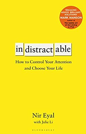 Indistractable: How to Control Your Attention and Choose Your Life by Julie Li, Nir Eyal