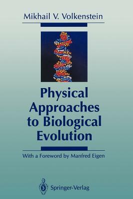 Physical Approaches to Biological Evolution by Mikhail V. Volkenstein