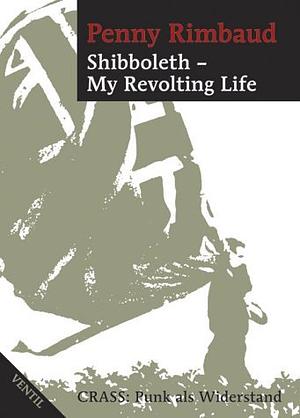 Shibboleth - my revolting life: Crass: Punk als Widerstand by Penny Rimbaud