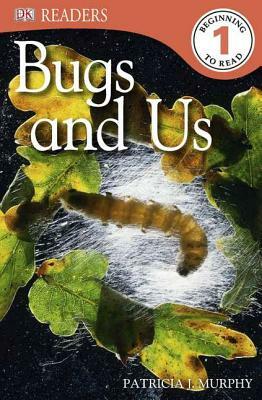 DK Readers L1: Bugs and Us by Patricia J. Murphy