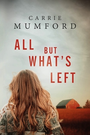All But What's Left by Carrie Mumford