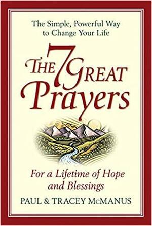 The 7 Great Prayers: For a Lifetime of Hope and Blessings by Tracey McManus, Paul McManus