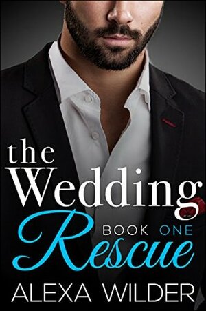 The Wedding Rescue, Book 1 by Alexa Wilder