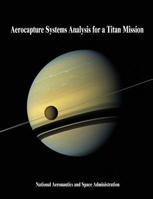 Aerocapture Systems Analysis for a Titan Mission by National Aeronautics and Administration