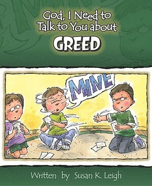 God, I Need to Talk to You about Greed by Susan K. Leigh