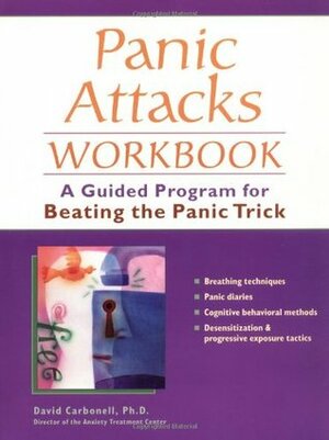 Panic Attacks Workbook: A Guided Program for Beating the Panic Trick by David A. Carbonell
