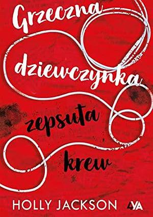 Grzeczna dziewczynka, zepsuta krew by Holly Jackson