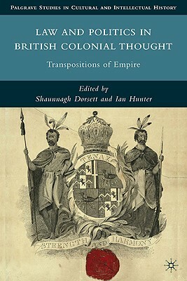 Law and Politics in British Colonial Thought: Transpositions of Empire by 