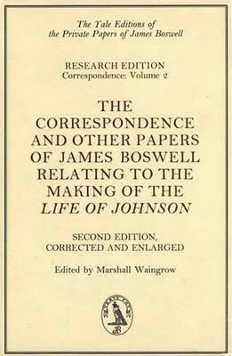 The Correspondence & Other Papers of James Boswell Relating to the Making of the "Life of Johnson": Second Edition, Corrected and Enlarged by James Boswell