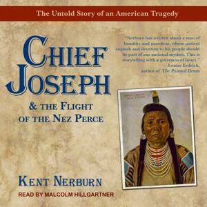 Chief Joseph & the Flight of the Nez Perce: The Untold Story of an American Tragedy by Kent Nerburn