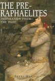 The Pre-Raphaelites: Inspiration from the Past by Terri Hardin