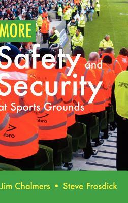 More Safety and Security at Sports Grounds by Steve Frosdick, Jim Chalmers