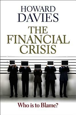 Financial Crisis: Who Is to Blame? by Howard Davies