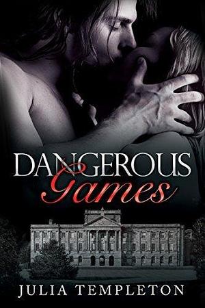 Dangerous Games by Julia Templeton, Julia Templeton