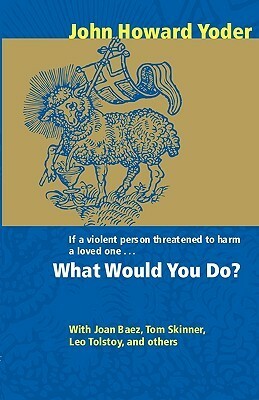 What Would You Do? by Joan Baez, John Howard Yoder
