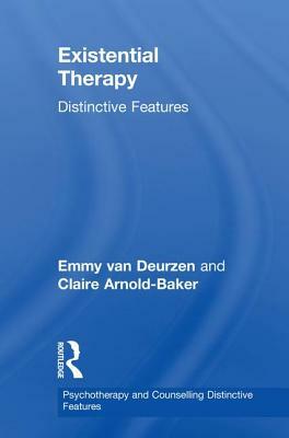 Existential Therapy: Distinctive Features by Emmy Van Deurzen, Claire Arnold-Baker