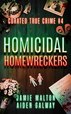 Curated True Crime #4: Homicidal Homewreckers by Jamie Malton