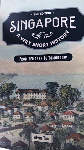 Singapore A Very Short History by Alvin Tan