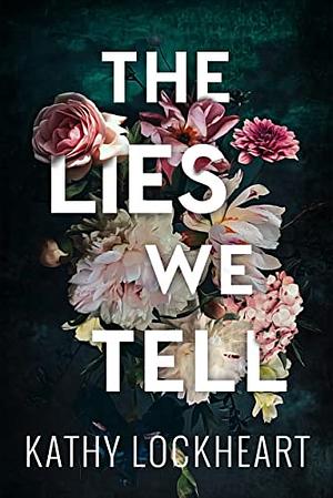 The Lies We Tell by Kathy Lockheart