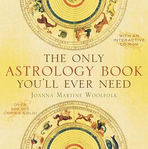 THE ONLY ASTROLOGY BOOK YOU'LL EVER NEED by Joanna Martine Woolfolk, Joanna Martine Woolfolk