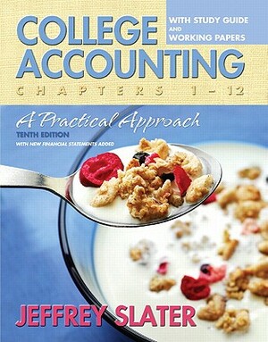 College Accounting: A Practical Approach Chapters 1-12 with Study Guide and Working Papers Value Package (Includes Peachtree 2008 Educatio by Jeffrey Slater