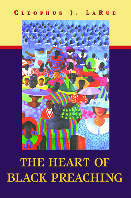 The Heart of Black Preaching by Cleophus J. Larue