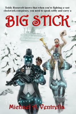 Big Stick by Michael A. Ventrella