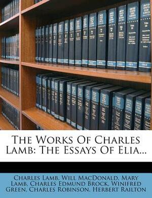 The Works of Charles Lamb: The Essays of Elia... by Will MacDonald, Mary Lamb, Charles Lamb