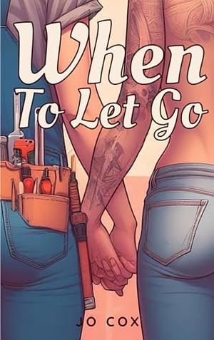 When to Let Go by Jo Cox