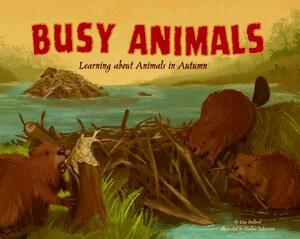 Busy Animals: Learning about Animals in Autumn by Lisa Bullard