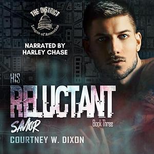 His Reluctant Savior  by Courtney W. Dixon
