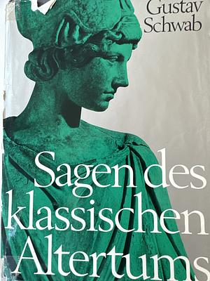 Sagen Des Klassischen Altertums Volume 1 by Gustav Schwab