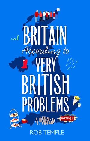 Britain According to Very British Problems: The New Book from Britain's Bestselling Humour Brand by Rob Temple