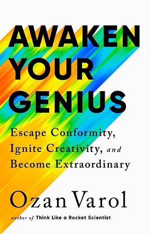 Awaken Your Genius: Escape Conformity, Ignite Creativity and Become Extraordinary by Ozan Varol, Ozan Varol