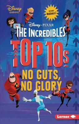 The Incredibles Top 10s: No Guts, No Glory by Jennifer Boothroyd