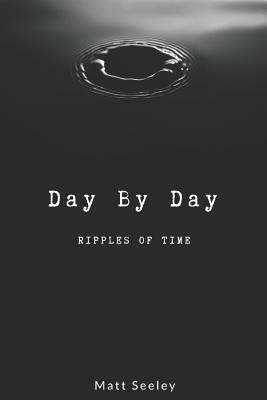 Day by Day: Ripples of Time by Matt Seeley