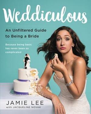 Weddiculous: An Unfiltered Guide to Being a Bride by Jamie Lee