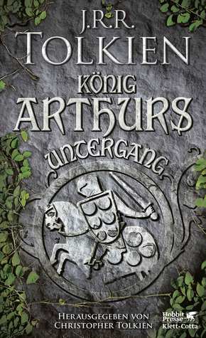 König Arthurs Untergang by Hans-Ulrich Möhring, J.R.R. Tolkien, Christopher Tolkien