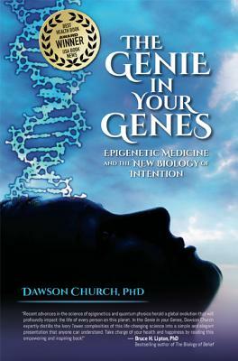 The Genie in Your Genes: Epigenetic Medicine and the New Biology of Intention by Dawson Church