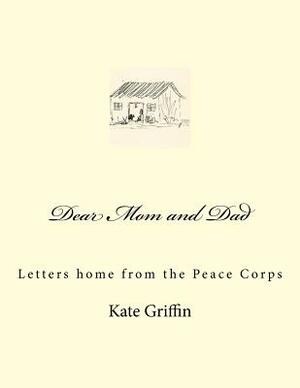 Dear Mom and Dad: Letters home from the Peace Corps by Kate Griffin
