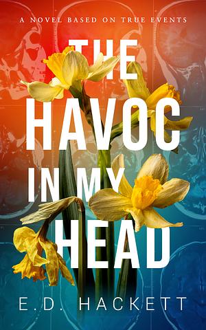 The Havoc in My Head by E.D. Hackett, E.D. Hackett